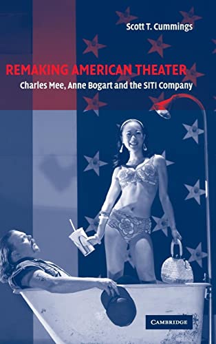 Remaking American Theater: Charles Mee, Anne Bogart and the SITI Company (Cambridge Studies in American Theatre and Drama, Band 25)