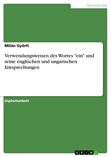 Verwendungsweisen des Wortes ein und seine englischen und ungarischen Entsprechungen: Diplomarbeit