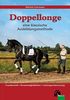 Doppellonge - eine klassische Ausbildungsmethode: Grundtechnik - Einsatzmöglichkeiten - Leistungsverbesserung (Edition Pferd)