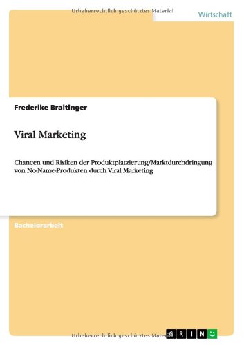 Viral Marketing: Chancen und Risiken der Produktplatzierung/Marktdurchdringung von No-Name-Produkten durch Viral Marketing