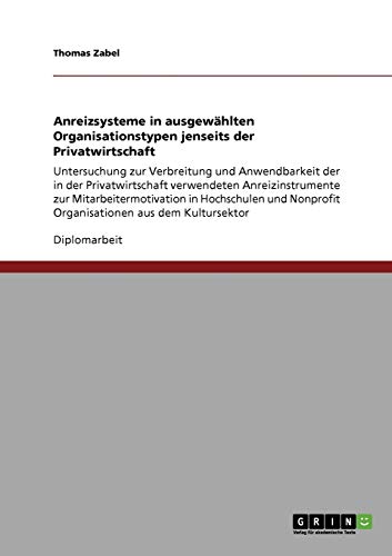 Anreizsysteme in ausgewählten Organisationstypen jenseits der Privatwirtschaft: Untersuchung zur Verbreitung und Anwendbarkeit der in der ... Nonprofit Organisationen aus dem Kultursektor