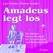 Amadeus legt los. CD: Ein kleines Mozart-Musical für Grundschule und Sekundarstufe