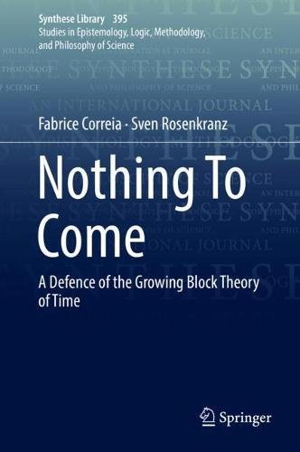 Nothing To Come: A Defence of the Growing Block Theory of Time (Synthese Library, Band 395)