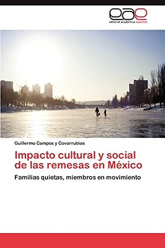 Impacto cultural y social de las remesas en México: Familias quietas, miembros en movimiento