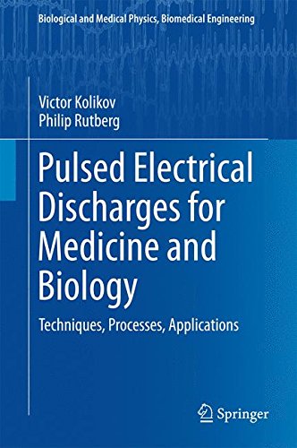 Pulsed Electrical Discharges for Medicine and Biology: Techniques, Processes, Applications (Biological and Medical Physics, Biomedical Engineering)