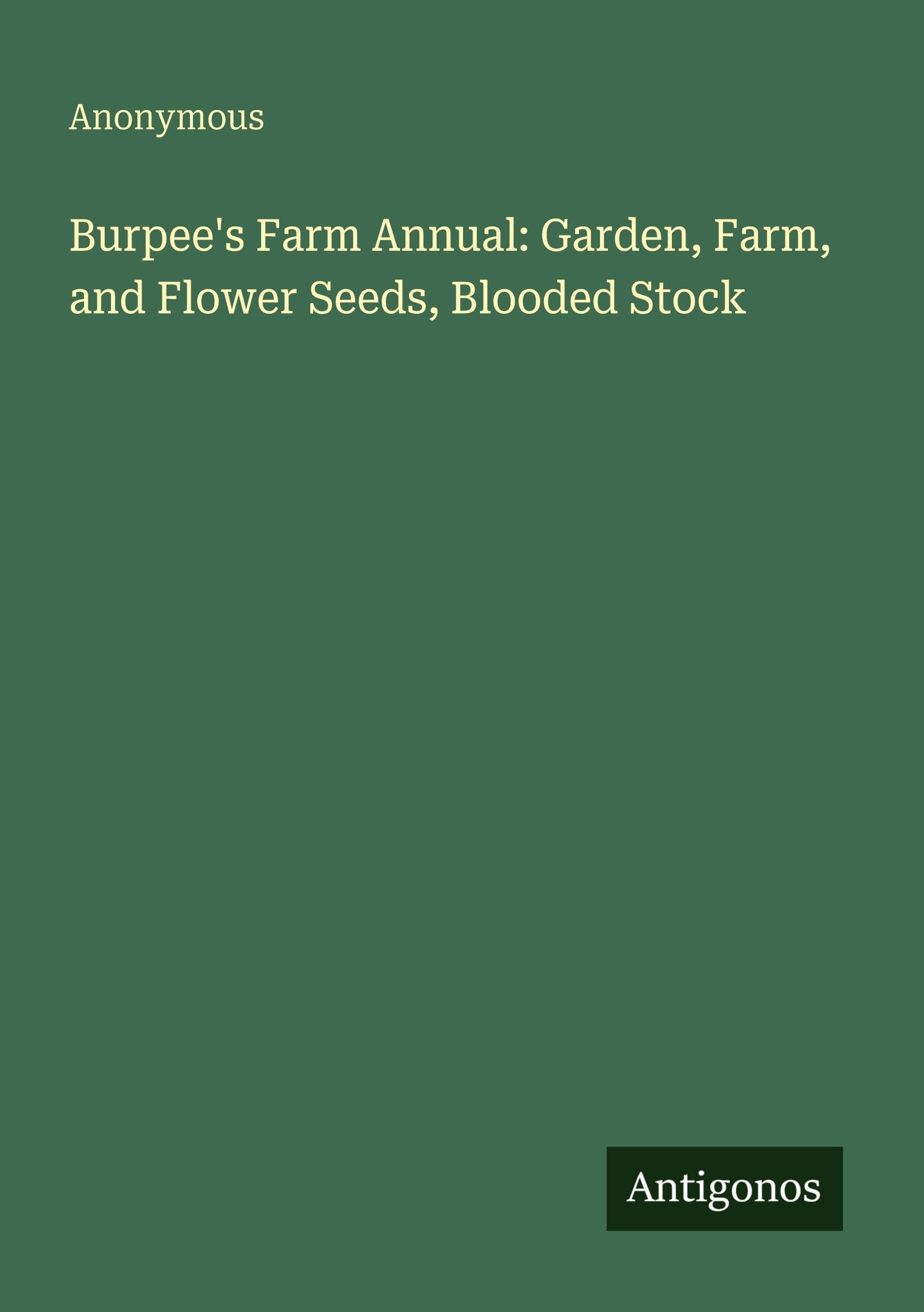 Burpee's Farm Annual: Garden, Farm, and Flower Seeds, Blooded Stock