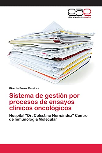 Sistema de gestión por procesos de ensayos clínicos oncológicos: Hospital Dr. Celestino Hernández Centro de Inmunología Molecular