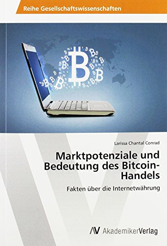 Marktpotenziale und Bedeutung des Bitcoin-Handels: Fakten über die Internetwährung