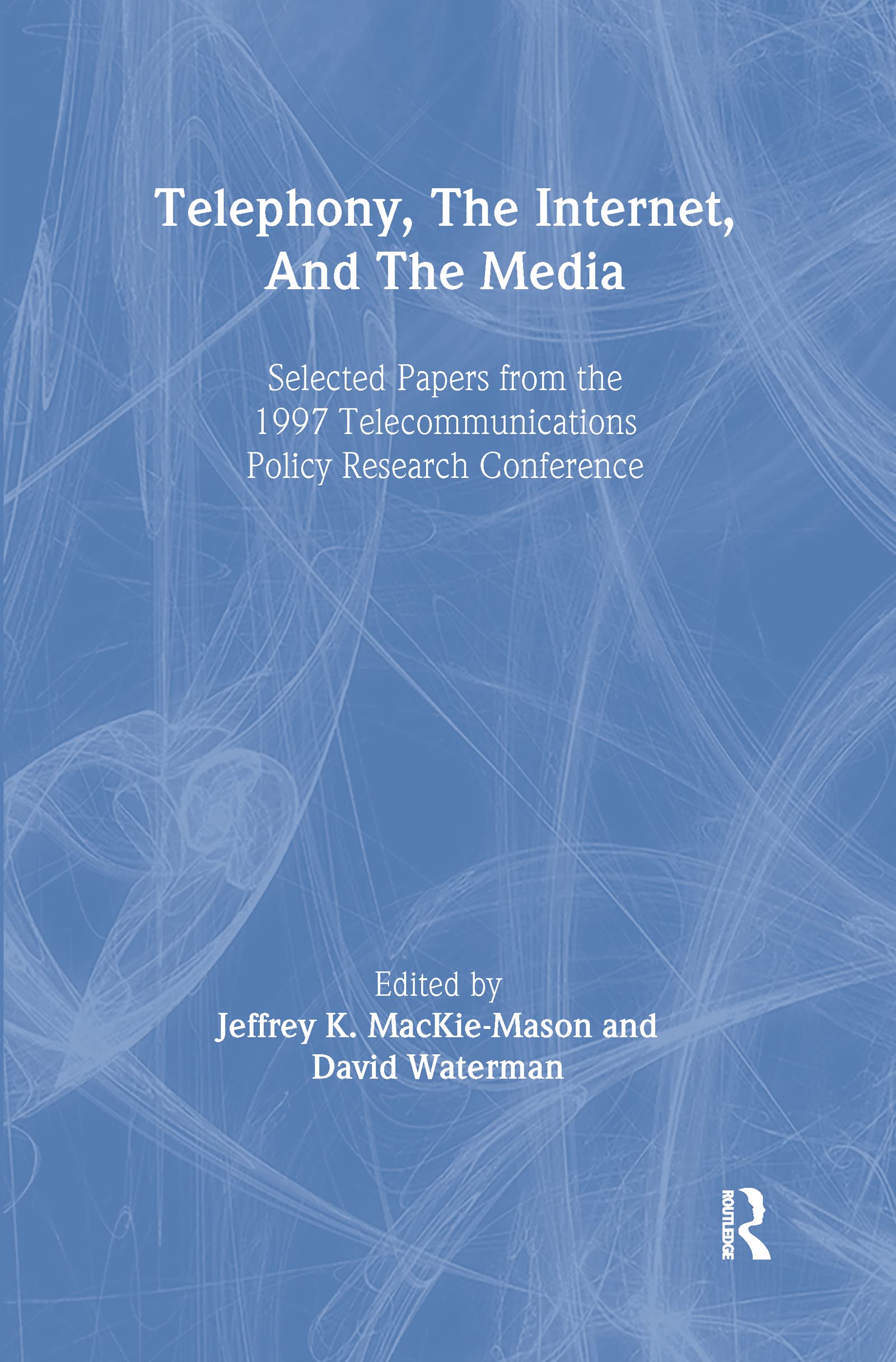 Telephony, the Internet, and the Media: Selected Papers From the 1997 Telecommunications Policy Research Conference (Lea Telecommunication Series)