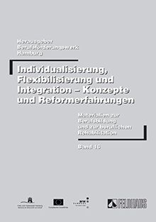 Individualisierung, Flexibilisierung und Integration - Konzepte und Reformerfahrungen: Beiträge einer Fachtagung zum Modellversuch "ReFlex: ... (Materialien zur Berufsbildung)