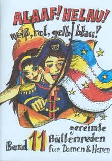 Alaaf! Helau! - Weiß Rot Gelb Blau: Gereimte Büttenreden für Damen und Herren 11