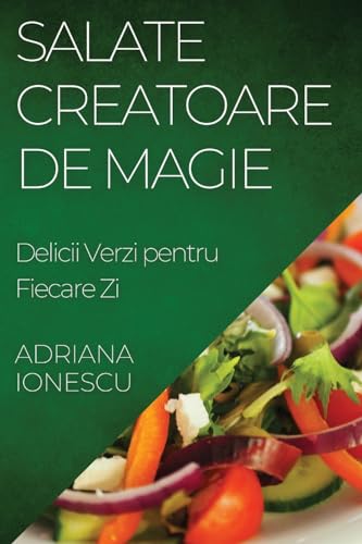 Salate Creatoare de Magie: Delicii Verzi pentru Fiecare Zi