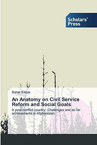 An Anatomy on Civil Service Reform and Social Goals: A post-conflict country: Challenges and so far achievements in Afghanistan