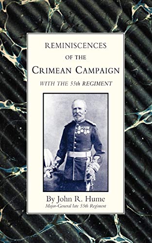 Reminiscences Of The Crimean Campaign With The 55Th Regiment: Reminiscences Of The Crimean Campaign With The 55Th Regiment