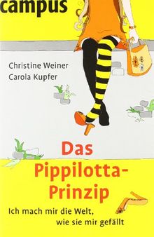 Das Pippilotta-Prinzip. Ich mach mir die Welt, wie sie mir gefällt