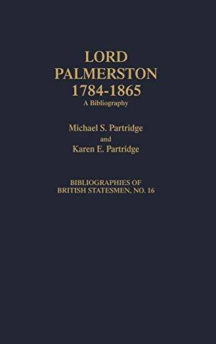 Lord Palmerston, 1784-1865: A Bibliography (Bibliographies of British Statesmen)