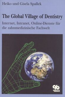 The Global Village of Dentistry: Internet, Intranet, Online Dienste für die zahnmedizinische Fachwelt