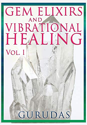 Gurudas Gems Elixirs And Vibrational Healing Volume 1