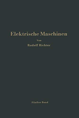 Elektrische Maschinen: Fünfter Band: Stromwendermaschinen für ein- und mehrphasigen Wechselstrom Regelsätze