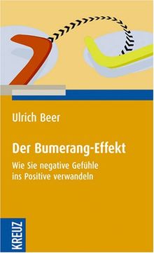 Der Bumerang-Effekt: Wie Sie negative Gefühle ins Positive verwandeln