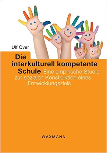 Die interkulturell kompetente Schule: Eine empirische Studie zur sozialen Konstruktion eines Entwicklungsziels