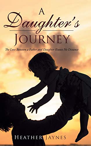 A Daughter's Journey: The Love Between a Father and Daughter Knows No Distance