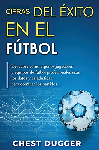 Cifras del Éxito en el Fútbol: Descubre cómo algunos jugadores y equipos de fútbol profesionales usan los datos y estadísticas para dominar los partidos