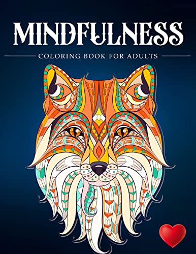 Mindfulness Coloring Book For Adults: Zen Coloring Book For Mindful People | Adult Coloring Book With Stress Relieving Designs Animals, Mandalas, ... ADHD, Loss Of Anxiety, Relaxion, Meditation
