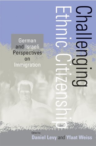 Challenging Ethnic Citizenship: German and Israeli Perspectives on Immigration