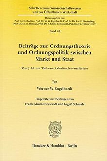 Beiträge zur Ordnungstheorie und Ordnungspolitik zwischen Markt und Staat.: Von J. H. von Thünens Arbeiten her analysiert. Eingeleitet mit Beiträgen ... und zur Öffentlichen Wirtschaft)