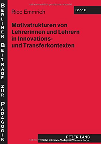 Motivstrukturen von Lehrerinnen und Lehrern in Innovations- und Transferkontexten (Berliner Beiträge zur Pädagogik)