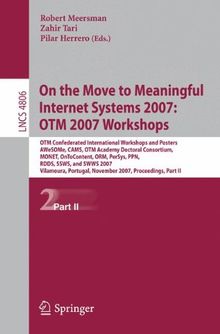 On the Move to Meaningful Internet Systems 2007: OTM 2007 Workshops: OTM Confederated International Workshops and Posters, AWeSOMe, CAMS, OTM Academy ... (Lecture Notes in Computer Science)