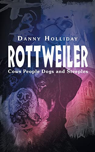 Rottweiler: Cows, People, Dogs and Steeples