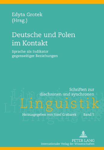 Deutsche und Polen im Kontakt: Sprache als Indikator gegenseitiger Beziehungen (Schriften zur diachronen und synchronen Linguistik)