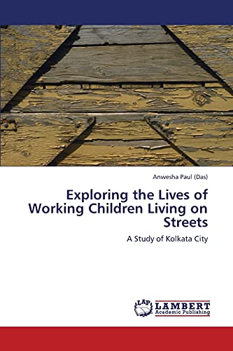 Exploring the Lives of Working Children Living on Streets: A Study of Kolkata City