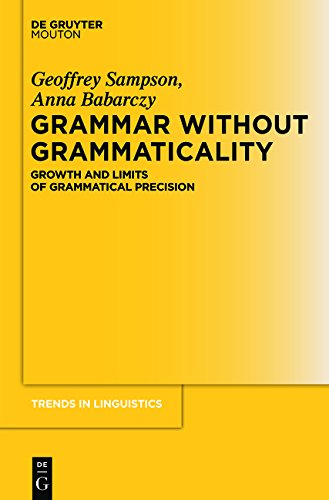 Grammar Without Grammaticality: Growth and Limits of Grammatical Precision (Trends in Linguistics. Studies and Monographs [TiLSM], Band 254)