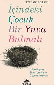 Icindeki Cocuk Bir Yuva Bulmali: Neredeyse Tüm Sorunlarin Cözüm Anahtari: (Neredeyse) Tüm Sorunların Çözüm Anahtarı