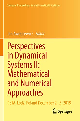 Perspectives in Dynamical Systems II: Mathematical and Numerical Approaches: DSTA, Łódź, Poland December 2–5, 2019 (Springer Proceedings in Mathematics & Statistics, 363, Band 363)