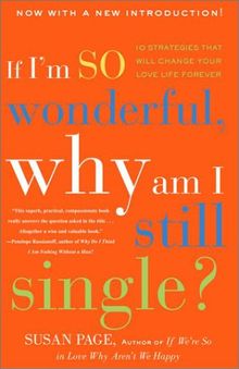 If I'm So Wonderful, Why Am I Still Single?: Ten Strategies That Will Change Your Love Life Forever