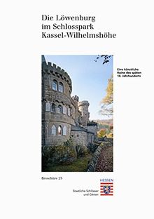 Die Löwenburg im Schlosspark Wilhelmshöhe (Historische Baudenkmäler, Parks und Gärten in Hessen / Broschüren - Historische Baudenkmäler, Parks und Gärten in Hessen)