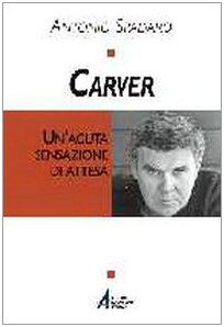 Carver. Un'acuta sensazione di attesa (Tracce del sacro nella cultura contempor., Band 18)