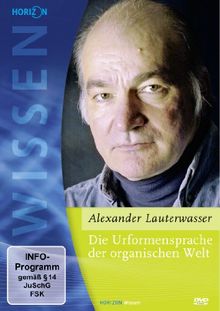 Die Urformensprache der organischen Welt - Alexander Lauterwasser
