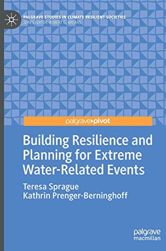 Building Resilience and Planning for Extreme Water-Related Events (Palgrave Studies in Climate Resilient Societies)