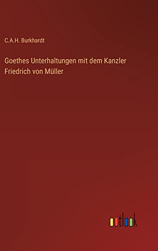 Goethes Unterhaltungen mit dem Kanzler Friedrich von Müller