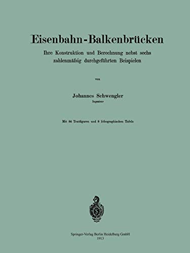 Eisenbahn-Balkenbrücken: Ihre Konstruktion und Berechnung nebst sechs zahlenmäfsig durchgeführten Beispielen
