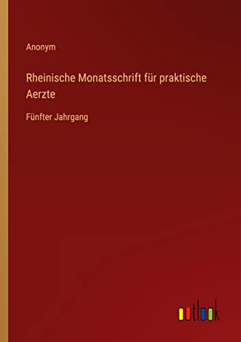Rheinische Monatsschrift für praktische Aerzte: Fünfter Jahrgang