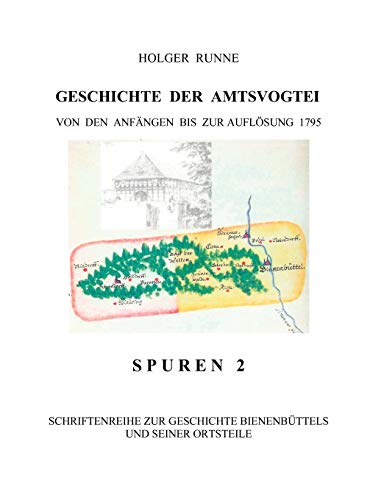 Geschichte der Amtsvogtei: Von den Anfängen bis zur Auflösung 1795 (Spuren. Schriftenreihe zur Geschichte Bienenbüttels und der Ortsteile)