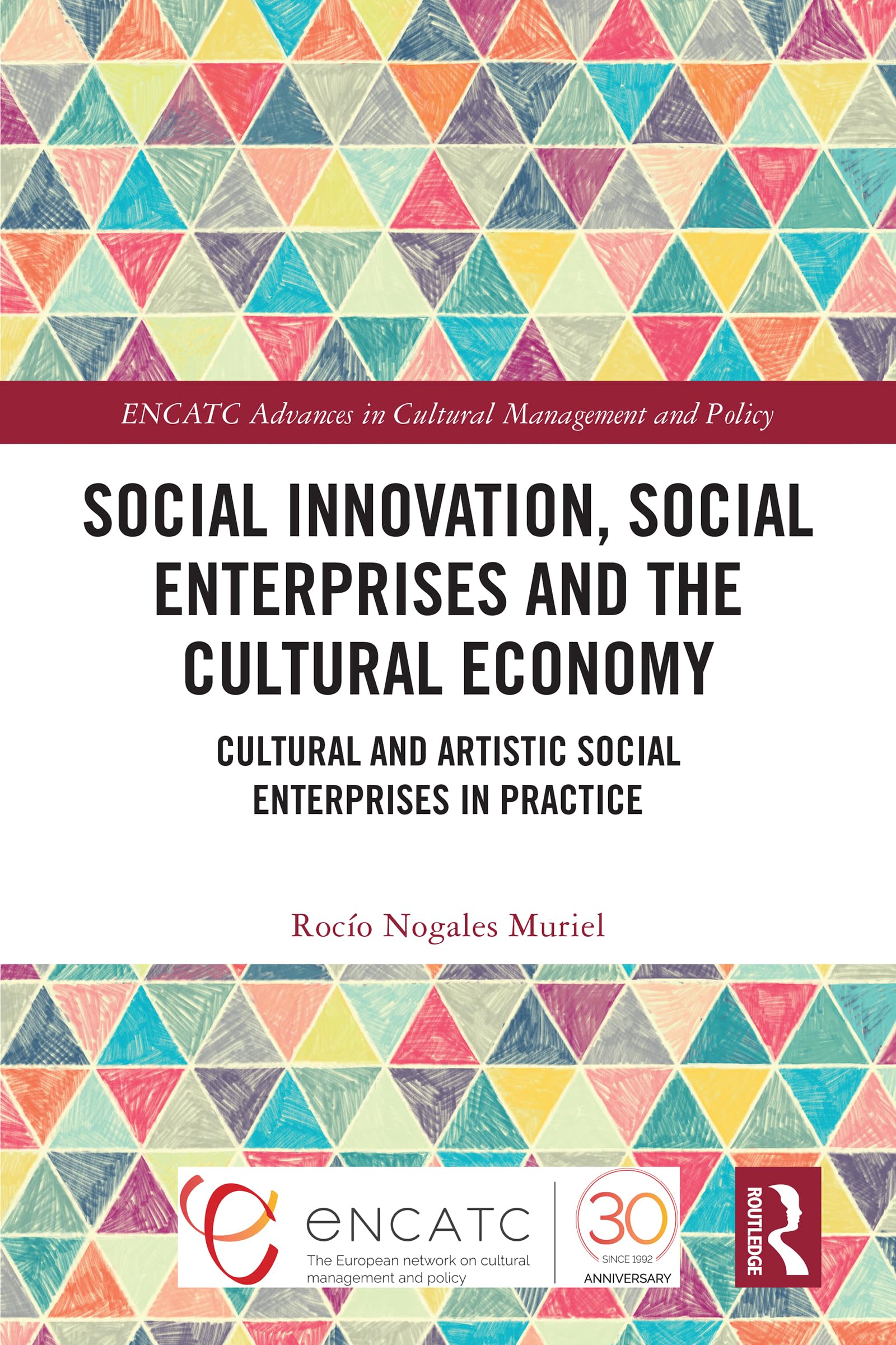 Social Innovation, Social Enterprises and the Cultural Economy: Cultural and Artistic Social Enterprises in Practice (Encatc Advances in Cultural Management and Policy)