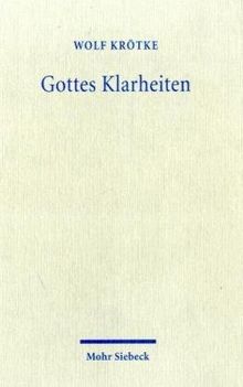 Gottes Klarheiten: Eine Neuinterpretation der Lehre von Gottes "Eigenschaften"