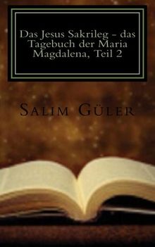 Das Jesus Sakrileg - das Tagebuch der Maria Magdalena, Teil 2: Ein Vatikan Kirchenthriller